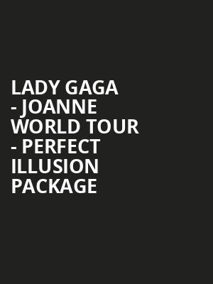 Lady Gaga - Joanne World Tour - Perfect Illusion Package at O2 Arena